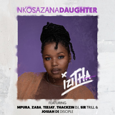 シングル/Izitha (featuring Mpura, Zaba, Tee Jay, ThackzinDj, Sir Trill, Josiah De Disciple／Radio Edit)/Nkosazana Daughter