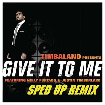 シングル/Give It To Me (Explicit) (featuring Justin Timberlake, Nelly Furtado／Sped Up Remix)/ティンバランド