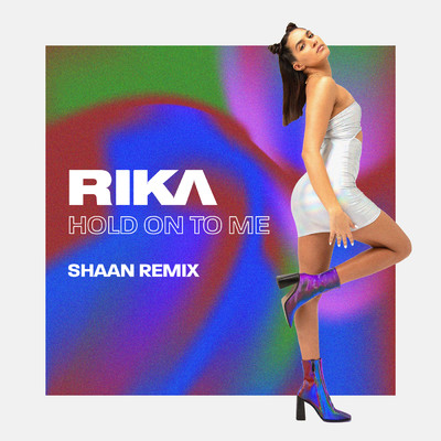 Hold On To Me (Explicit) (Shaan Remix)/RIKA