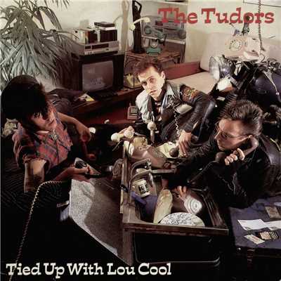 Tied Up With Lou Cool/The Tudors