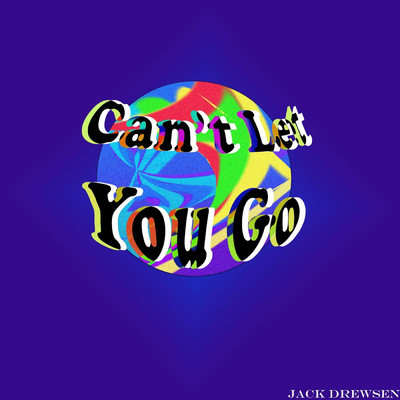 Can't Let You Go/Jack Drewsen
