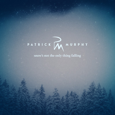 Snow's Not The Only Thing Falling/Patrick Murphy