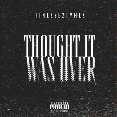 Thought It Was Over/Finesse2tymes