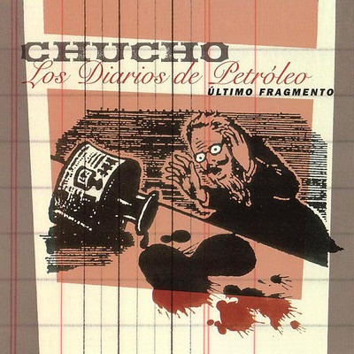 アルバム/Los Diarios de Petroleo (Ultimo fragmento)/Chucho