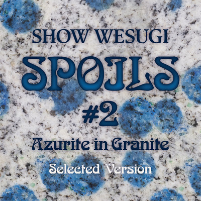 SPOILS #2 Azurite in Granite (Selected Version)/上杉 昇