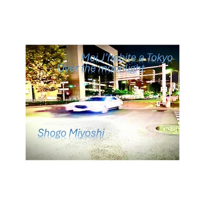 Moi,J'habite a Tokyo／ Over the moonlight/Shogo Miyoshi