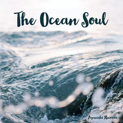 The Ocean Soul/AYANISHI RECORDS
