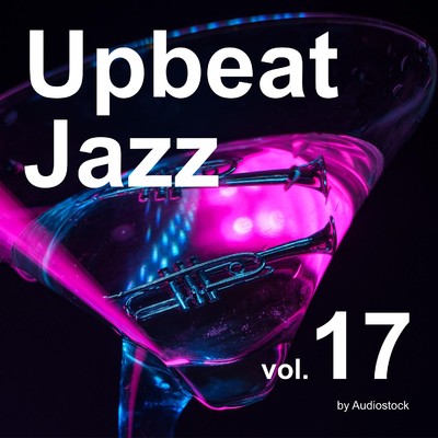アルバム/Upbeat Jazz, Vol. 17 -Instrumental BGM- by Audiostock/Various Artists