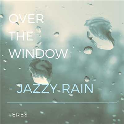 Over The Window -Jazzy Rain-/Teres
