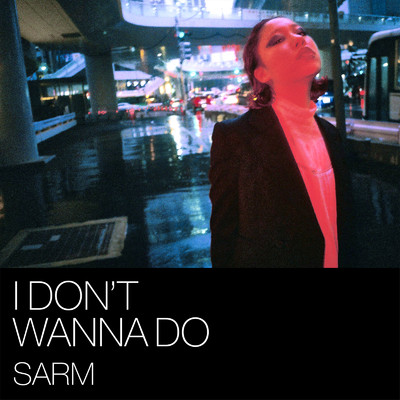 I don't wanna do/SARM