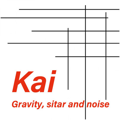 Gravity, sitar and noise/Kai