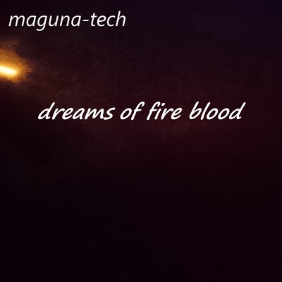 シングル/dreams of fire blood/maguna-tech