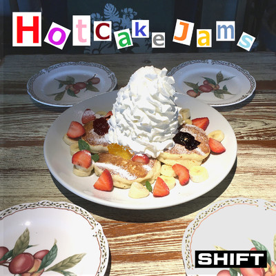 Hotcake Jams/SHIFT