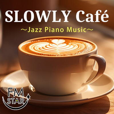 アルバム/SLOWLY Cafe 〜Jazz Piano Music〜/FM STAR