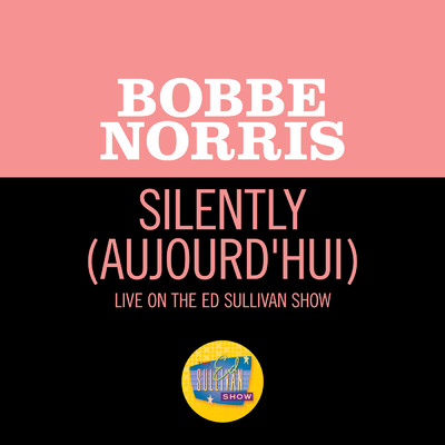 シングル/Silently (Aujourd'hui) (Live On The Ed Sullivan Show, June 5, 1966)/Bobbe Norris