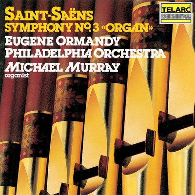 Saint-Saens: Symphony No. 3 in C Minor, Op. 78 ”Organ”/マイケル・マレイ／ユージン・オーマンディ／フィラデルフィア管弦楽団