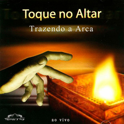 アルバム/Toque no Altar (Ao Vivo)/Trazendo a Arca & Toque no Altar
