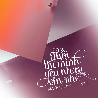 シングル/Thoi Thi Minh Yeu Nhau Em Nhe (MAYA Remix)/N.T.T
