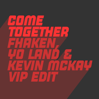 Come Together (Kevin McKay, Fhaken & Yo Land ViP Edit)/Kevin McKay