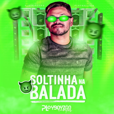 Soltinha na Balada/Playboyzao Cantor