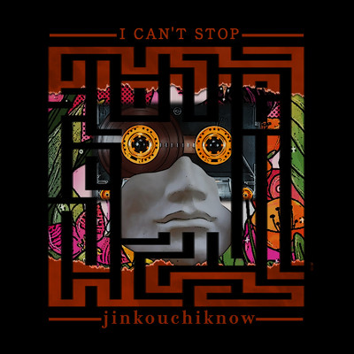 I CAN'T STOP/jinkouchiknow