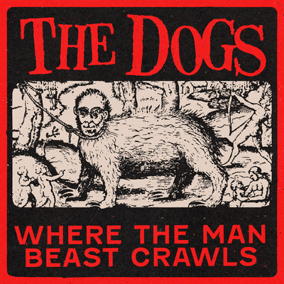 Where the Man Beast Crawls (Explicit)/The Dogs