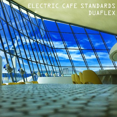 アルバム/Electric Cafe Standards…テクノで聴くカフェ・スタンダード/DUAFLEX