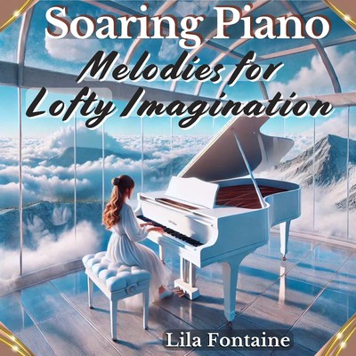 シングル/Soaring Piano Melodies for Lofty Imagination/Lila Fontaine