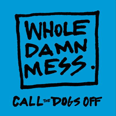 シングル/Call The Dogs Off (featuring Mick Fleetwood)/Whole Damn Mess