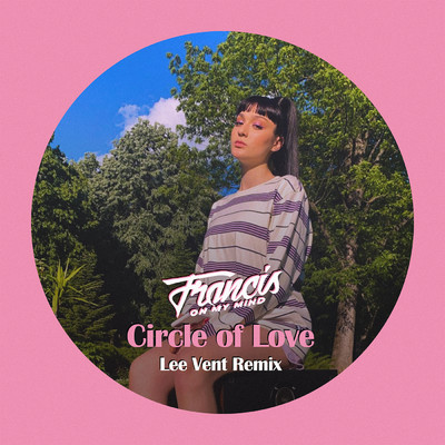 アルバム/Circle of Love (Lee Vent Remix)/Francis On My Mind