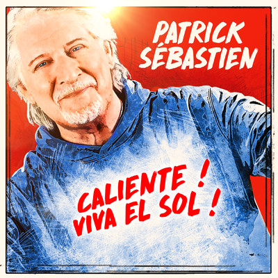 Caliente ！ Viva El Sol ！ (Explicit)/Patrick Sebastien