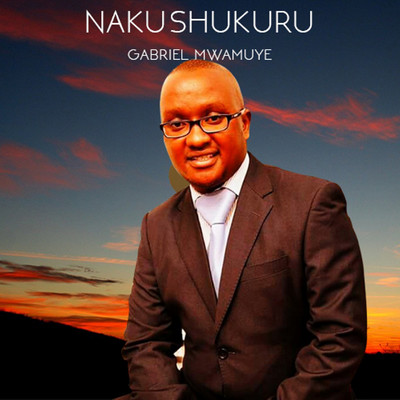 Nakushukuru/Gabriel Mwamuye