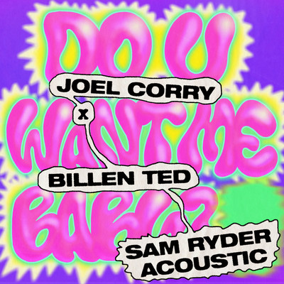 Do U Want Me Baby？ (Sam Ryder Acoustic)/Joel Corry x Billen Ted