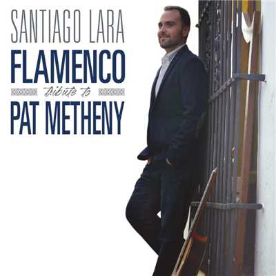 Flamenco Tribute to Pat Metheny/Santiago Lara