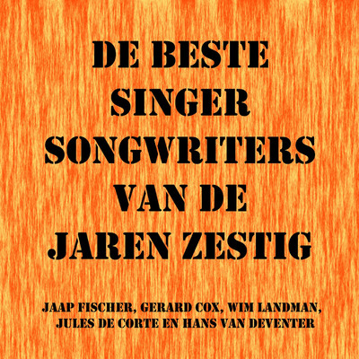 De Beste Singer Songwriters Van De Jaren Zestig/Gerard Cox／Hans Van Deventer／Jaap Fischer／Jules De Corte／Wim Landman