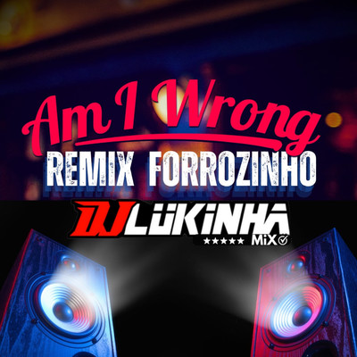 Am I Wrong (Remix Forrozinho)/DJ Lukinha Mix