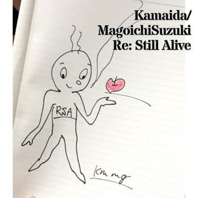 Re: Still Alive/Kamaida ・ 鈴木孫一