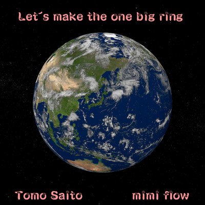 Let's make the world one big ring/齊藤智 & mini flow