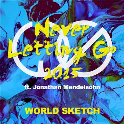 Never Letting Go 2015 (feat. Jonathan Mendelsohn) [Extended Mix]/World Sketch