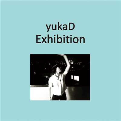 Exhibition/yukaD