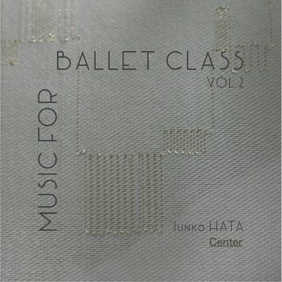 MUSIC FOR BALLET CLASS VOL.2 (Center)/Junko HATA