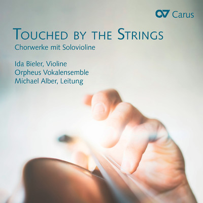 Touched by the Strings. Chorwerke mit Solovioline/Ida Bieler／Orpheus Vokalensemble／Michael Alber
