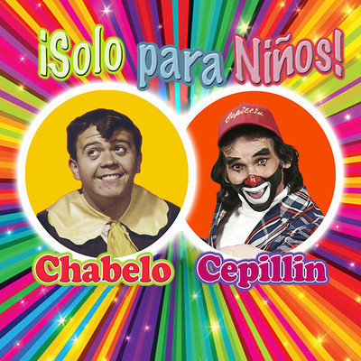 Chabelo ／ Cepillin