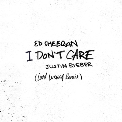 シングル/I Don't Care (Loud Luxury Remix)/Ed Sheeran & Justin Bieber