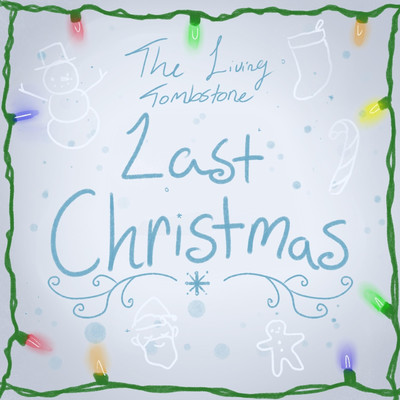 Last Christmas/The Living Tombstone