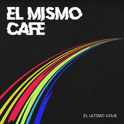 El Mismo Cafe/El Ultimo Viaje