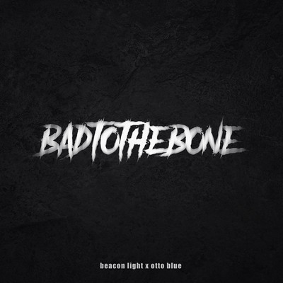 Bad To The Bone/Beacon Light & OTTO BLUE