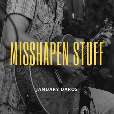 Misshapen Stuff/January Daros