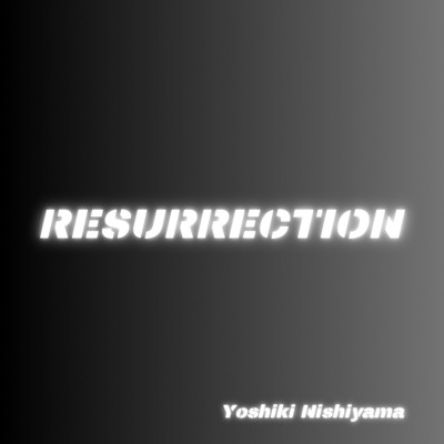 RESURRECTION/西山佳樹