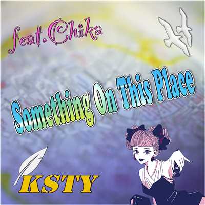 シングル/Something On This Place feat.Chika/KSTY